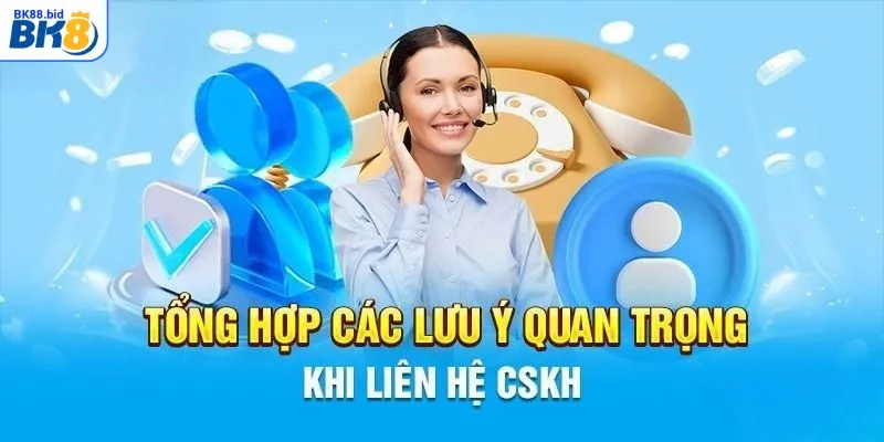 Những điều cần lưu ý khi thực hiện liên hệ BK88