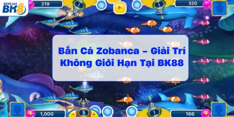 ban-ca-zobanca-giai-tri-khong-gioi-han-tai-bk88