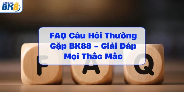 faq-cau-hoi-thuong-gap-bk88-giai-dap-moi-thac-mac