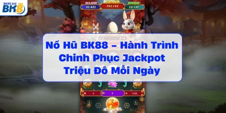 no-hu-bk88-hanh-trinh-chinh-phuc-jackpot-trieu-do-moi-ngay